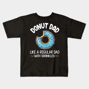 Donut Dad Like A Regular Dad With Sprinkles Daddy Father Kids T-Shirt